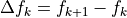 \Delta f_k = f_{k+1} - f_k