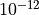 10^{-12}